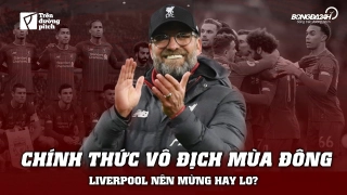 VIDEO: Chính thức vô địch mùa đông, Liverpool nên mừng hay lo?