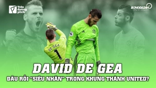 VIDEO: David De Gea: Đâu rồi “siêu nhân” trong khung thành United?