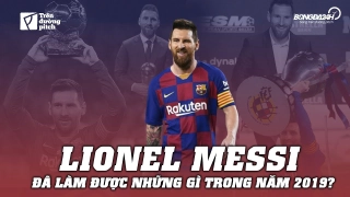 VIDEO: LIONEL MESSI đã làm được gì trong năm 2019? - Người khiến cho từ ngoài trái đất trở nên tầm thường