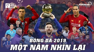 VIDEO: Bóng đá năm 2019 - Năm lẻ nhưng muôn màu muôn vẻ