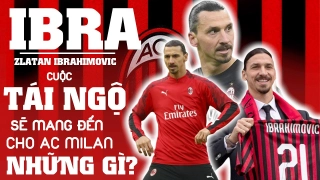 VIDEO: Cuộc tái ngộ với Ibrahimovic mang tới cho Milan những gì?