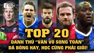 VIDEO: Hội những danh thủ “văn võ song toàn”: Đá bóng hay, học cũng phải giỏi!