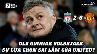 VIDEO: Ole Gunnar Solskjaer: Sự lựa chọn sai lầm của Man Utd?