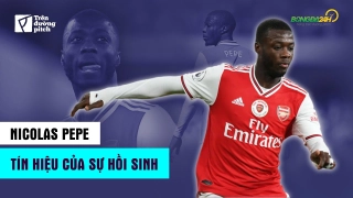 VIDEO: Nicolas Pepe và tín hiệu của sự hồi sinh