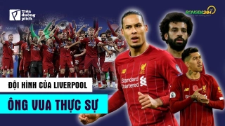 VIDEO: Đội hình của Liverpool - ông vua thực sự của Châu Âu và nước Anh