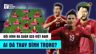 VIDEO: Nhận định SIÊU Đội hình U23 Việt Nam đối đầu U23 UAE - Ai sẽ thay thế Đình Trọng?