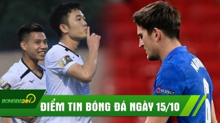 Điểm tin bóng đá 15/10: Maguire hóa tội đồ khiến Anh thua đau; Xuân Trường lại xuất ngoại thêm lần nữa?