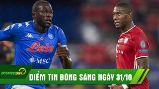 ĐIỂM TIN SÁNG 31/10: MU muốn có nhà vô địch Champions League, Koulibaly phũ phàng với Liverpool?