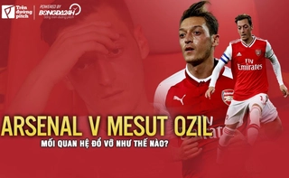 Arsenal và Mesut Ozil: Mối quan hệ đổ vỡ như thế nào?