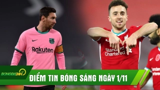 ĐIỂM TIN SÁNG 1/11: Liverpool ngược dòng ngoạn mục; Barca không thể thắng dù hơn người