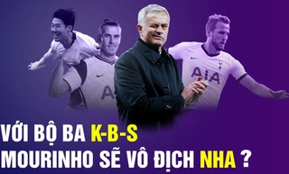 Với bộ ba KBS, Mourinho sẽ vô địch Ngoại Hạng Anh?