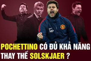 Pochettino đủ khả năng thay thế Solskjaer ở Man Utd?