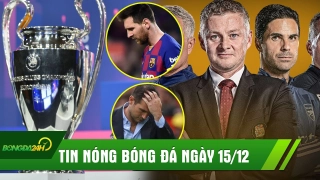 TIN NÓNG BÓNG ĐÁ 15/12: Chelsea và Barca đứng trước nguy cơ bị loại sớm khỏi C1; MU và Arsenal gặp khó tại Cúp C2