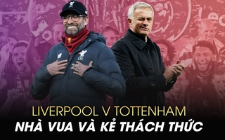 Liverpool vs Tottenham: Nhà vua và kẻ thách thức