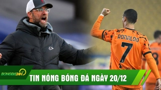 TIN NÓNG BÓNG ĐÁ 20/12: Ronaldo tỏa sáng giúp Juventus đại thắng; Liverpool hủy diệt đối thủ 7 bàn không gỡ