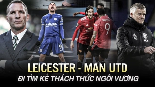 Leicester City vs Man Utd: Kẻ thách thức?