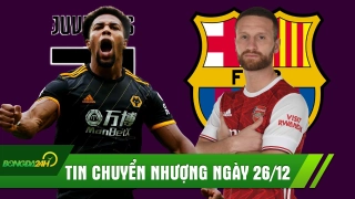 TIN CHUYỂN NHƯỢNG 26/12: Juve chi đậm đón máy chạy; Barca vung tiền mua bom xịt Arsenal