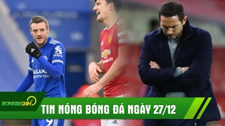 TIN NÓNG BÓNG ĐÁ NGÀY 27/12: Chelsea thảm bại trong ngày Boxing Day; Man Utd hòa kịch tính Leicester City