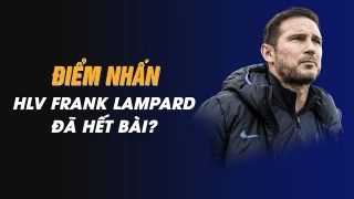 Điểm nhấn Chelsea 1-1 Aston Villa: Frank Lampard đã hết bài?