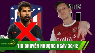 TIN CHUYỂN NHƯỢNG 30/12: Diego Costa chính thức rời Atletico Madrid; Ozil tái ngộ cùng Ronaldo tại Juventus