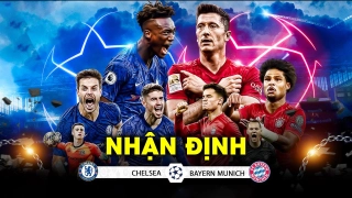 VIDEO: Nhận định Chelsea vs Bayern Munich - Đòi lại món nợ khi xưa?