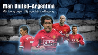 VIDEO: Man United-Argentina: Mối lương duyên đầy ngọt bùi và đắng cay (p1)
