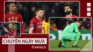 VIDEO: Liverpool bị loại khỏi Champions league: Chuyện ngày mưa ở Anfield