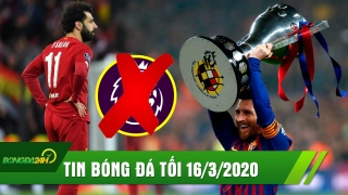 TIN BÓNG ĐÁ TỐI 16/3: Barca yêu cầu tuyên bố vô địch La Liga, Premier League ra điều kiện hủy kết quả mùa giải