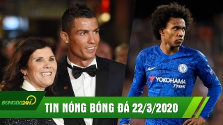 TIN NÓNG BÓNG ĐÁ 22/3 | Ronaldo thở phào khi mẹ xuất viện | Willian cầu xin Chelsea được ra đi