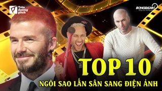 VIDEO: Top 10 cầu thủ nổi tiếng lấn sân sang điện ảnh: Đẹp như Becks không ăn thua!