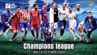 VIDEO: Champions League: Bài ca từ Thiên Chúa