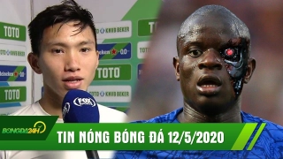 TIN NÓNG BÓNG ĐÁ 12/5: Chelsea tìm xong người thay thế Kante, Văn Hậu ở lại nhận lương cao T2 CLB