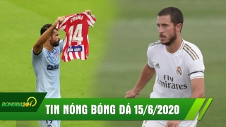 TIN NÓNG BÓNG ĐÁ 15/6: Hazard hồi sinh, Real thắng dễ; Atletico lỡ cơ hội top 4