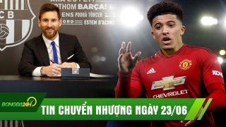 TIN CHUYỂN NHƯỢNG 23/6: Messi gia hạn hợp đồng 2 năm với Barca, cần tiền Dortmund hạ giá bán Sancho cho MU