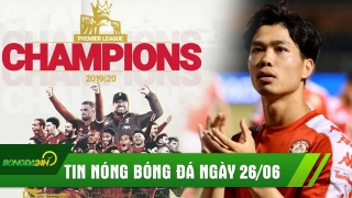 TIN NÓNG BÓNG ĐÁ 26/6: Man City dâng chức vô địch cho Liverpool, Công Phượng không thể tham dự AFF Cup 2020