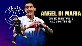 VIDEO: Angel Di Maria: Từ nỗi hổ thẹn ở United tới giấc mơ vô địch Champions League