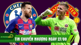 TIN CHUYỂN NHƯỢNG 27/8: Đến lượt Chelsea muốn có Messi, MU dọn đường cho Dean Henderson