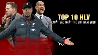 VIDEO: Top 10 HLV xuất sắc nhất thế giới mùa giải 2019/20: Pep chỉ xếp thứ 9