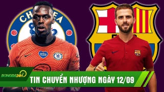 TIN CHUYỂN NHƯỢNG 12/9: Barca ra mắt tân binh khủng; Chelsea sắp đón tân binh thứ 7