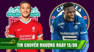 TIN CHUYỂN NHƯỢNG 15/9: Chưa dừng lại, Chelsea đón tân binh thứ 8; Liverpool mặc cả để mua Thiago giá rẻ