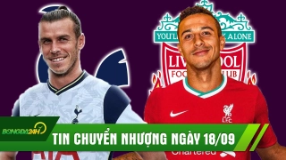 TIN CHUYỂN NHƯỢNG 18/9: Thiago CHÍNH THỨC gia nhập Liverpool; Bale CHÍNH THỨC trở về Tottenham?