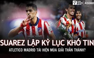 Suarez lập kỷ lục khó tin, Atletico tái hiện mùa giải thần thánh?