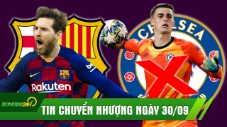 TIN CHUYỂN NHƯỢNG 30/9: Lộ điều kiện để Messi ở lại; Lampard lên tiếng về tương lai sao xịt