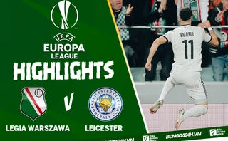 Video Legia Warszawa vs Leicester kết quả Europa League 2021