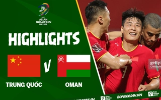 Video tổng hợp: Trung Quốc 1-1 Oman (Vòng loại World Cup 2022)