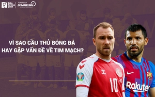 VIDEO: Vì sao cầu thủ bóng đá hay gặp vấn đề về tim mạch?