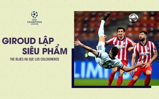 Điểm nhấn Atletico Madrid 0-1 Chelsea: Siêu phẩm của Giroud giúp The Blues đánh gục Atletico