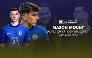 Mason Mount: Thoát ra khỏi tên gọi con cưng của Lampard