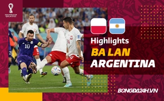 Link xem video tổng hợp nhanh: Ba Lan - Argentina (Bảng C World Cup 2022)