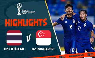 Video tổng hợp: U23 Thái Lan 3-1 U23 Singapore (U23 AFF Cup 2022)